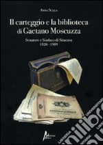 Il carteggio e la biblioteca di Gaetano Moscuzza senatore e sindaco di Siracusa (1820-1909)