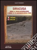 Siracusa. Guida al parco archeologico-A guide to the archaeological park