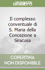 Il complesso conventuale di S. Maria della Concezione a Siracusa