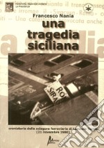 Una tragedia siciliana. Cronistoria della sciagura ferroviaria di Lamezia Terme del 21 nov. 1980 libro