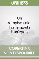 Un rompiscatole. Tra le novità di un'epoca