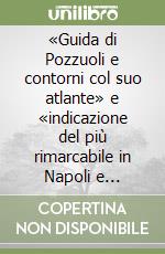 «Guida di Pozzuoli e contorni col suo atlante» e «indicazione del più rimarcabile in Napoli e contorni»... libro