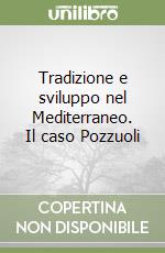 Tradizione e sviluppo nel Mediterraneo. Il caso Pozzuoli libro