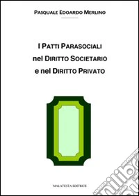 I patti parasociali nel diritto societario e nel diritto privato libro
