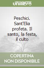 Peschici. Sant'Elia profeta. Il santo, la festa, il culto