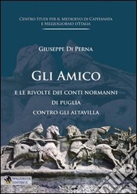 Normanni. Gli Amico e le rivolte dei Conti Normanni di Puglia contro gli Altavilla libro
