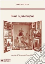 Pàssë 'a prëcëssjónë-Passa la processione. La festa del soccorso dell'anno 1987 libro