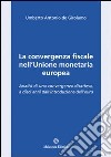 La convergenza fiscale nell'Unione monetaria europea. Analisi di una convergenza disattesa, a dieci anni dall'introduzione dell'euro libro
