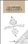 Le pietre della città. Osservatorio di metamorfosi urbane libro