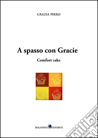 A spasso con Gracie. Comfort cake libro