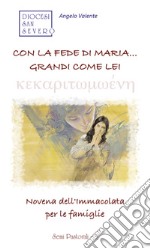 Con la fede di maria... grandi come lei. Novena dell'Immacolata per le famiglie libro