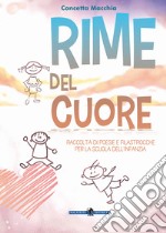 Rime del cuore. Raccolta di poesie e filastrocche per la scuola dell'infanzia. Ediz. illustrata