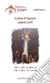 Lodate il Signore, popoli tutti. Novene dell'Immacolata e di Natale per le famiglie libro di Valente Angelo