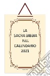 Sacra Bibbia nel calendario 2021 (La) libro di Tenace Lucia
