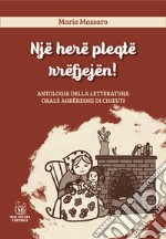 Një herë pleqtë rrëfjejën! Antologia della letteratura orale Arbëreshe di Chieuti. Ediz. italiana e albanese libro