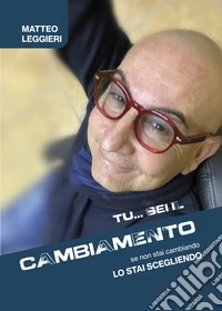 Tu... sei il cambiamento: Se non stai cambiando, lo stai scegliendo libro