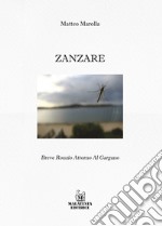 Zanzare. Breve ronzio intorno al Gargano. Ediz. illustrata libro