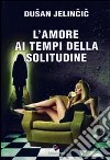 L'amore ai tempi della solitudine libro