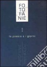 Fotofanie. La poesia e i giorni