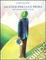 Salendo per luce prima nell'azzurro della poesia. Ediz. italiana e ladina libro