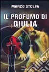 Il profumo di Giulia libro di Stolfa Marco