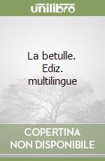 La betulle. Ediz. multilingue libro