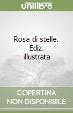 Rosa di stelle. Ediz. illustrata libro