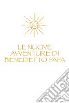 Le nuove avventure di Benedetto Papa libro