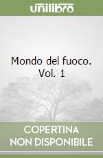 Mondo del fuoco. Vol. 1 libro