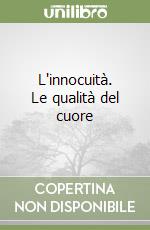 L'innocuità. Le qualità del cuore libro