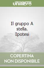 Il gruppo A stella. Ipotesi