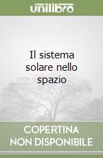 Il sistema solare nello spazio libro