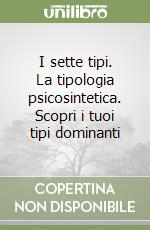 I sette tipi. La tipologia psicosintetica. Scopri i tuoi tipi dominanti libro