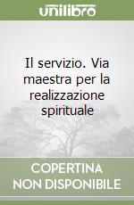 Il servizio. Via maestra per la realizzazione spirituale libro