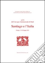 Santiago e l'Italia. Atti del Convegno internazionale di studi (Perugia, 23-26 maggio 2002) libro