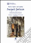 Incipit Galicia. Introduzioni, presentazioni, prefazioni, preamboli, discorsi inaugurali e portici a Santiago, il cammino e temi galeghi (1971-2005) libro