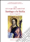 Santiago e la Sicilia. Atti del Convegno internazionale di studi (Messina, 2-4 maggio 2003) libro