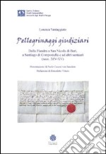 Pellegrinaggi giudiziari. Dalla Fiandra a San Nicola di BAri, a Santiago di Compostella e ad altri santuari (secc. XIV-XV) libro