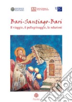 Bari-Santiago-Bari. Il viaggio, il pellegrinaggio, le relazioni. Atti del Convegno internazionale di studi (Bari, 21 marzo 2019)