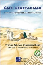 Cani vegetariani. Verso un mondo senza sfruttamento libro