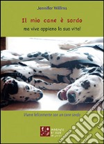 Il mio cane è sordo ma vive appieno la sua vita! libro