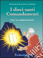 I dieci santi comandamenti. Il loro vero significato interiore libro