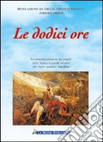 Le dodici ore. Le atrocità commesse dai popoli della terra nel 1841 e il grande mistero del figlio perduto: Lucifero libro