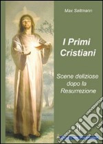 I primi cristiani. Scene deliziose dopo la Resurrezione libro