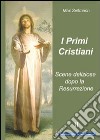 I primi cristiani. Scene deliziose dopo la Resurrezione libro