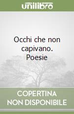 Occhi che non capivano. Poesie libro