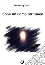 Sono un uomo fortunato libro