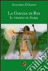 La goccia di Rio. Il tempio di Aleja libro