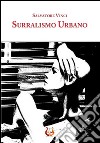 Surrealismo urbano libro di Vinci Salvatore