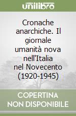 Cronache anarchiche. Il giornale umanità nova nell'Italia nel Novecento (1920-1945)